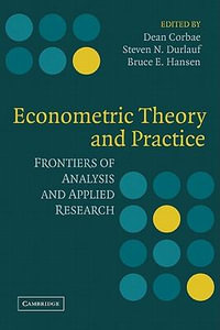 Econometric Theory and Practice : Frontiers of Analysis and Applied Research - Dean Corbae