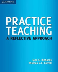 Practice Teaching : A Reflective Approach : 1st Edition - Jack C. Richards