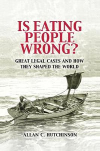 Is Eating People Wrong? : Great Legal Cases and How They Shaped the World - Allan C. Hutchinson