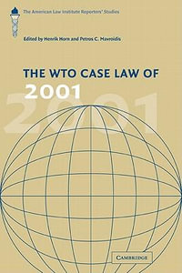 The WTO Case Law of 2001 : The American Law Institute Reporters' Studies - Henrik  Horn