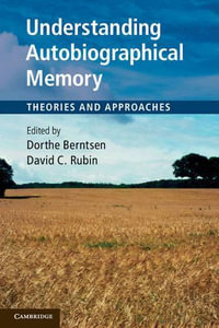 Understanding Autobiographical Memory : Theories and Approaches - Dorthe Berntsen