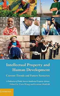 Intellectual Property and Human Development : Current Trends and Future Scenarios - Tzen Wong