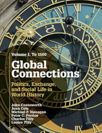 Global Connections : Volume 1, to 1500: Politics, Exchange, and Social Life in World History - John Coatsworth