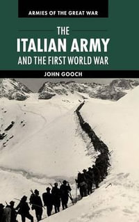 The Italian Army and the First World War : Armies of the Great War - John Gooch