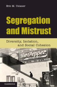 Segregation and Mistrust : Diversity, Isolation, and Social Cohesion - Eric M. Uslaner