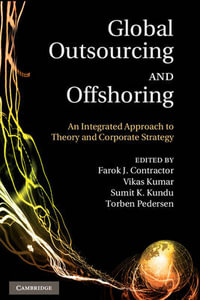 Global Outsourcing and Offshoring : An Integrated Approach to Theory and Corporate Strategy - Farok J. Contractor