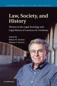 Law, Society, and History : Themes in the Legal Sociology and Legal History of Lawrence M. Friedman - Robert W Gordon