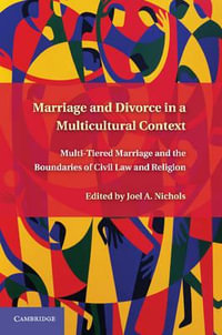 Marriage and Divorce in a Multicultural Context : Multi-Tiered Marriage and the Boundaries of Civil Law and Religion - Joel A. Nichols