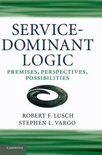 Service-Dominant Logic : Premises, Perspectives, Possibilities - Robert F. Lusch