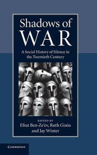 Shadows of War : A Social History of Silence in the Twentieth Century - Efrat Ben-Ze'ev