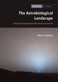 The Astrobiological Landscape : Philosophical Foundations of the Study of Cosmic Life - Milan M. Ä?irkoviÄ?