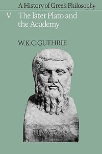 A History of Greek Philosophy : Volume 5, the Later Plato and the Academy - William Keith Chambers Guthrie