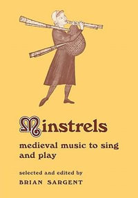 Minstrels : Medieval Music to Sing and Play - B. Sargent