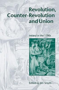 Revolution, Counter-Revolution and Union : Ireland in the 1790s - Jim Smyth