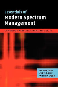 Essentials of Modern Spectrum Management : Cambridge Wireless Essentials - Martin Cave