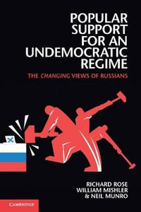 Popular Support for an Undemocratic Regime : The Changing Views of Russians - Richard Rose