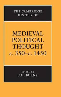 The Cambridge History of Medieval Political Thought C.350 C.1450 : Cambridge History of Political Thought - Cambridge University Press