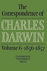 The Correspondence of Charles Darwin : Volume 6, 1856 1857 - Frederick Burkhardt