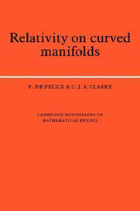 Relativity on Curved Manifolds : Cambridge Monographs on Mathematical Physics - F. de Felice