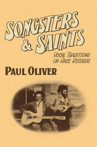 Songsters and Saints : Vocal Traditions on Race Records - Paul Oliver