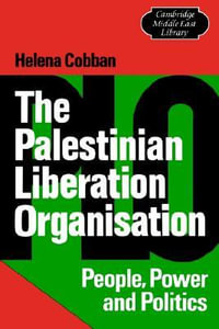 The Palestinian Liberation Organisation : People, Power and Politics - Helena Cobban