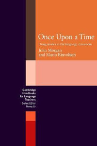 Once Upon a Time : Using Stories in the Language Classroom - John Morgan