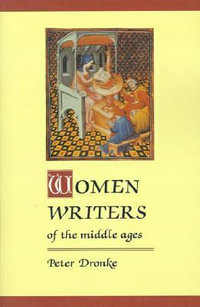 Women Writers of the Middle Ages : A Critical Study of Texts from Perpetua ((Dagger) 203) to Marguerite Porete ((Dagger) 1310) - Peter Dronke