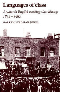 Languages of Class : Studies in English Working Class History 1832-1982 - Gareth Stedman-Jones