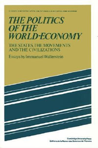 The Politics of the World-Economy : The States, the Movements, and the Civilizations - Immanuel Wallerstein