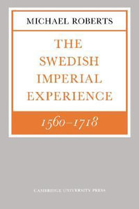 The Swedish Imperial Experience 1560 1718 : Wiles Lectures - Michael Roberts