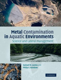 Metal Contamination in Aquatic Environments : Science and Lateral Management - Samuel N. Luoma