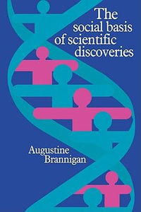 The Social Basis of Scientific Discoveries - Augustine Brannigan