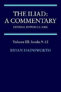 The Iliad : A Commentary: Volume 3, Books 9-12 - Jack C. Richards