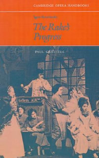 Igor Stravinsky, the Rake's Progress : The Rake's Progress - Paul Griffiths