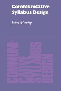 Communicative Syllabus Design : A Sociolinguistic Model for Designing the Content of Purpose-Specific Language Programmes - John Munby