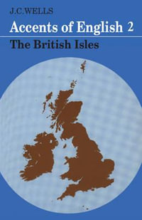 The British Isles : Accents of English: Volume 2 British Isles v. 2 - John C. Wells