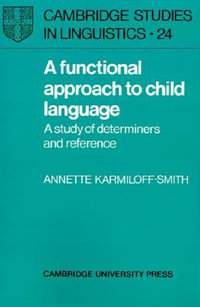 A Functional Approach to Child Language : A Study of Determiners and Reference - Annette Karmiloff-Smith