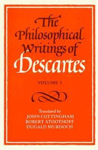 The Philosophical Writings of Descartes : Volume 1 - René Descartes