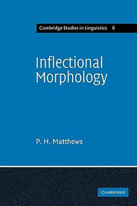 Inflectional Morphology : A Theoretical Study Based on Aspects of Latin Verb Conjugation - Peter Matthews