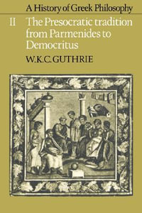 A History of Greek Philosophy : Volume 2, the Presocratic Tradition from Parmenides to Democritus - W. K. C. Guthrie