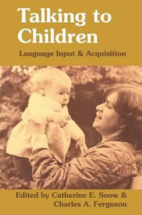 Talking to Children : Language Input and Acquisition - Catherine E. Snow