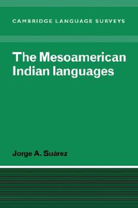 The Mesoamerican Indian Languages : Cambridge Language Surveys - Jorge A. Suarez