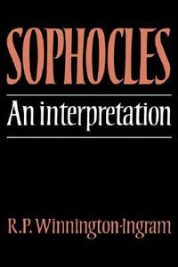 Sophocles : An Interpretation - Reginald P. Winnington-Ingram