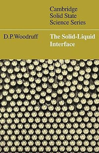 The Solid-Liquid Interface : Cambridge Solid State Science - D. P. Woodruff