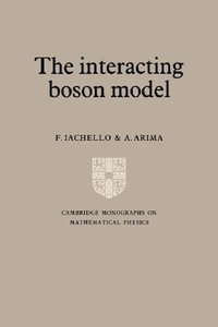 The Interacting Boson Model : Cambridge Monographs on Mathematical Physics - F. Iachello