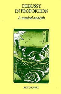 Debussy in Proportion : A Musical Analysis - Roy Howat