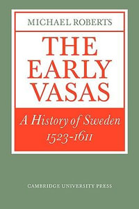 The Early Vasas : A History of Sweden 1523 1611 - Michael Roberts