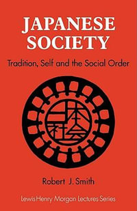 Japanese Society : Tradition, Self, and the Social Order - Robert J. Smith