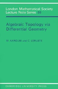 Algebraic Topology Via Differential Geometry : London Mathematical Society Lecture Note - Max Karoubi