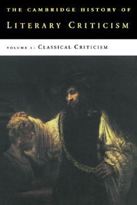 Classical Criticism : Volume 1, Classical Criticism: The Cambridge History of Literary Criticism: Volume 1, Classical Criticism Classical Criticism v.1 - George A. Kennedy